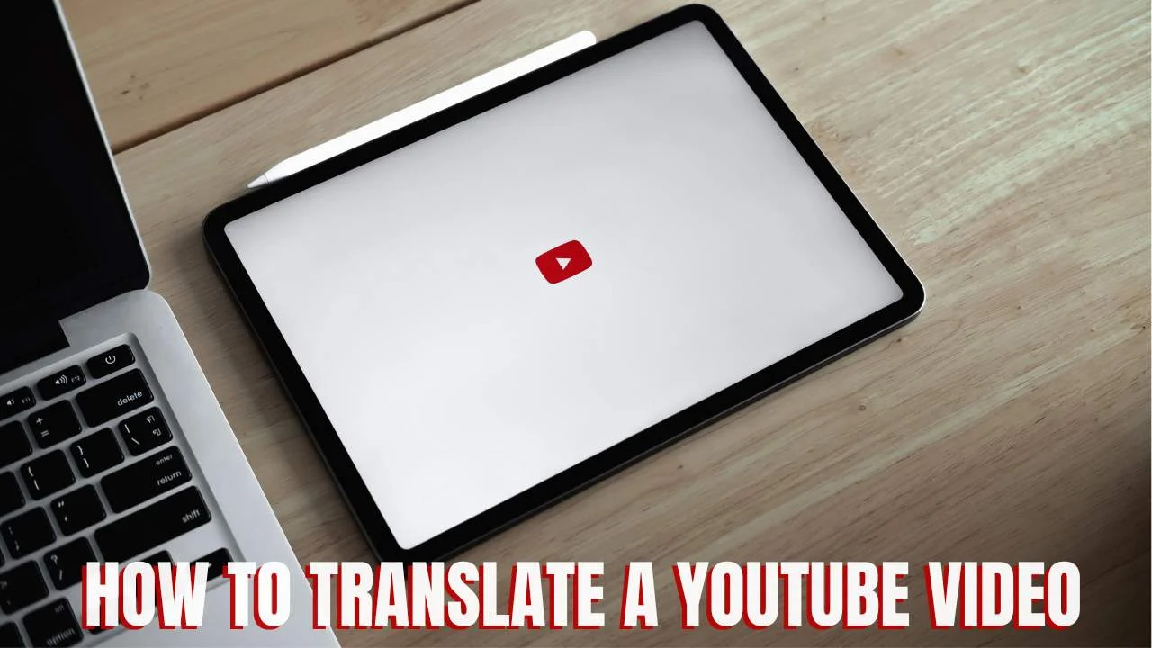 How to Translate a YouTube Video (Without CC)