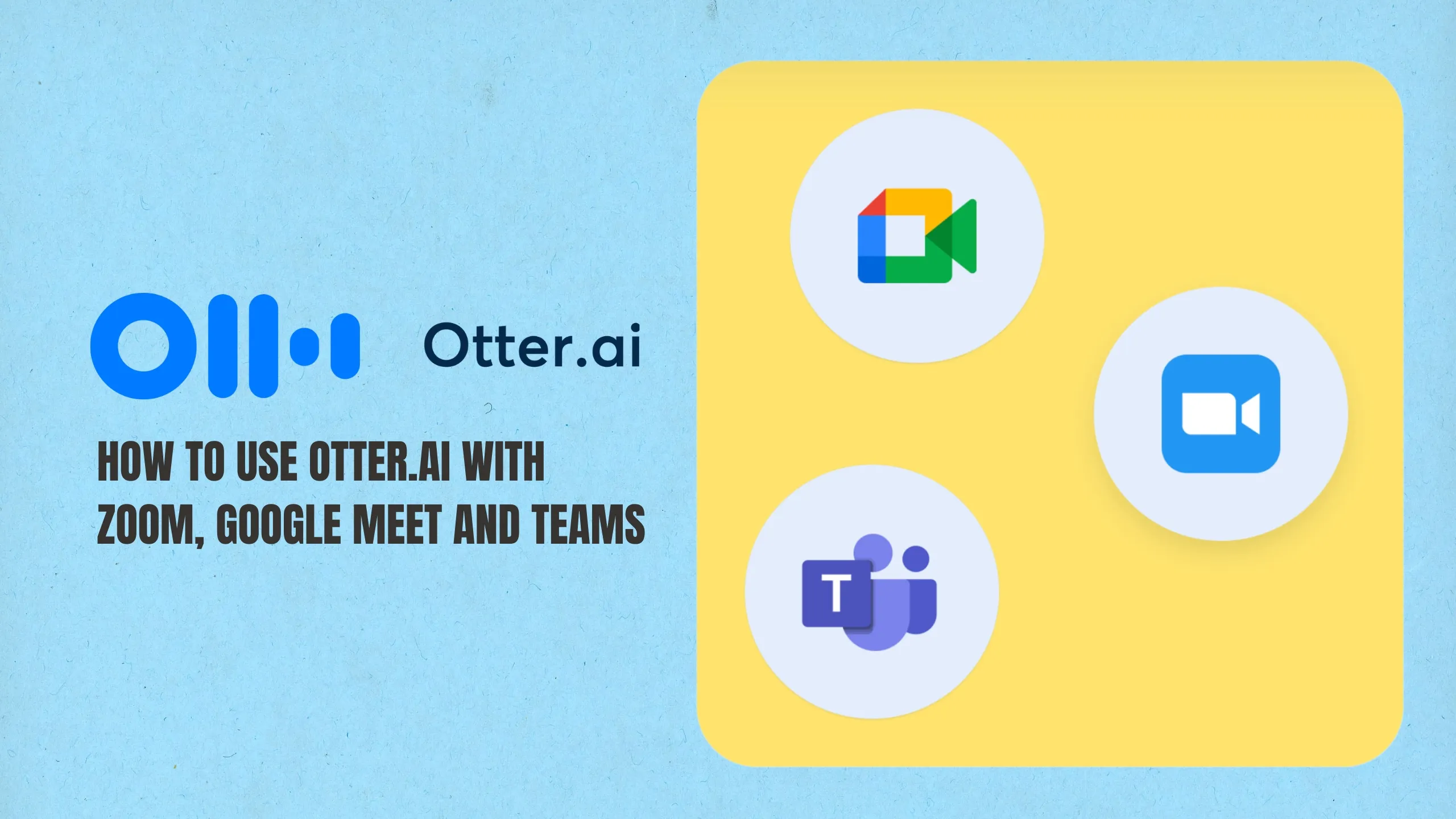 Otter.ai Setup Guide 2026: Zoom, Google Meet and Teams Integration