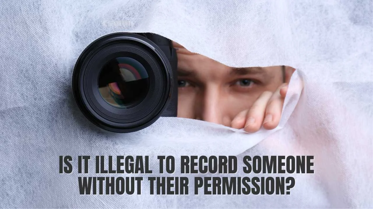 Is it illegal to Record Someone Without their Permission?